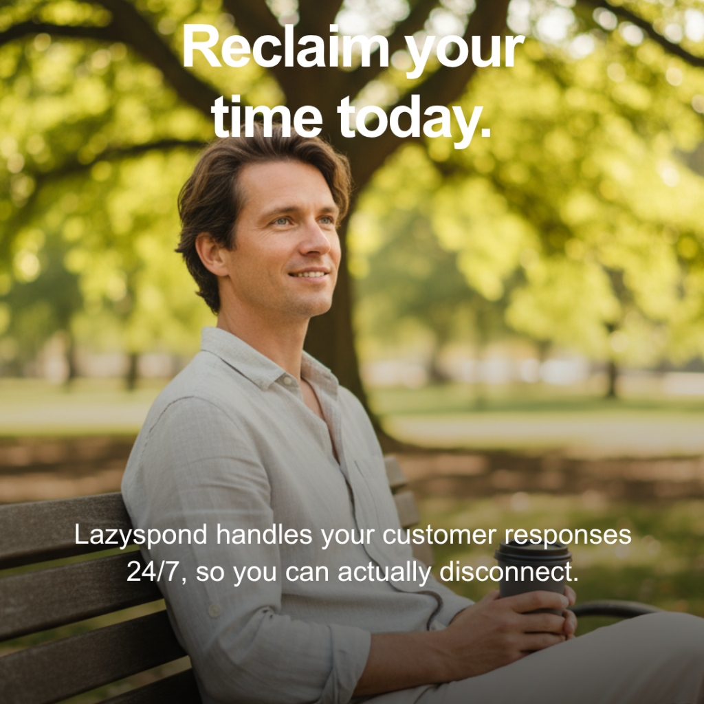 Reclaim Your Time Today. Lazyspond handles your customer responses 24/7.